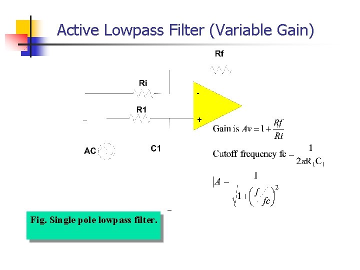 Active Lowpass Filter (Variable Gain) Fig. Single pole lowpass filter. Active Lowpass Filter (Variable Gain) Fig. Single pole lowpass filter.
