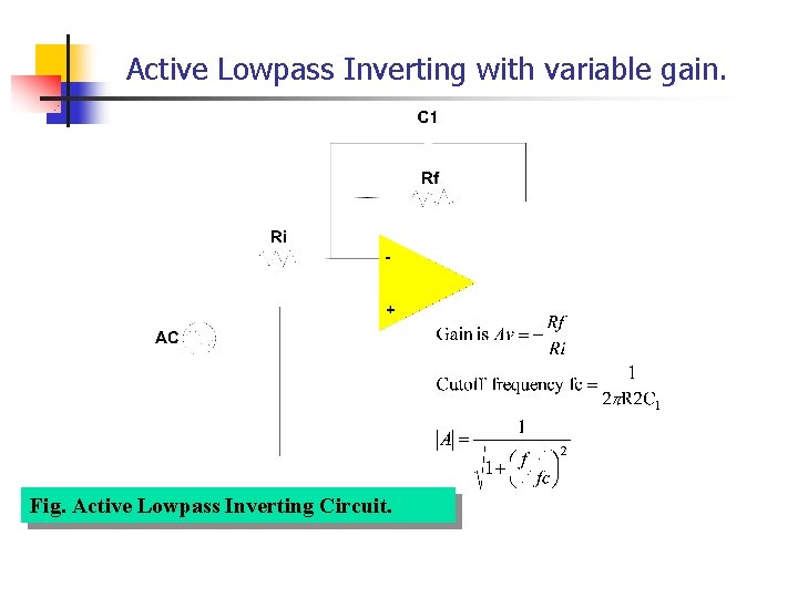 Active Lowpass Inverting with variable gain. Fig. Active Lowpass Inverting Circuit. Active Lowpass Inverting with variable gain. Fig. Active Lowpass Inverting Circuit.