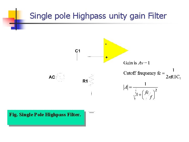 Single pole Highpass unity gain Filter Fig. Single Pole Highpass Filter. Single pole Highpass unity gain Filter Fig. Single Pole Highpass Filter.