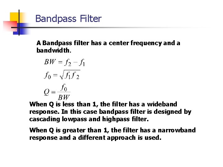 Bandpass Filter A Bandpass filter has a center frequency and a bandwidth. When Q Bandpass Filter A Bandpass filter has a center frequency and a bandwidth. When Q