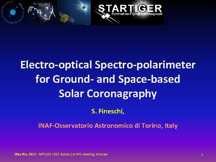 Electro-optical Spectro-polarimeter for Ground- and Space-based Solar Coronagraphy S. Fineschi, INAF-Osservatorio Astronomico di Torino,