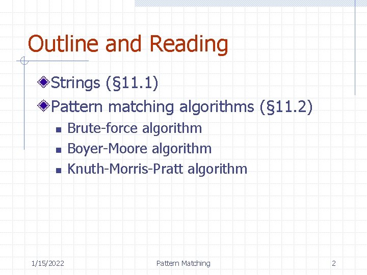 Outline and Reading Strings (§ 11. 1) Pattern matching algorithms (§ 11. 2) n