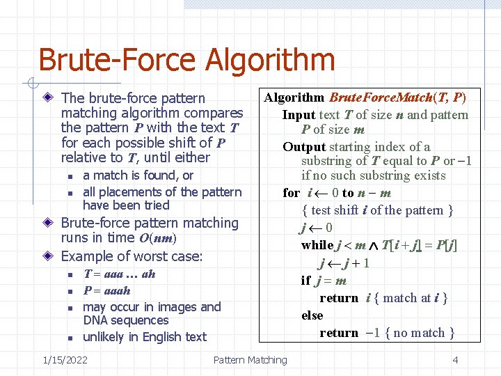 Brute-Force Algorithm The brute-force pattern matching algorithm compares the pattern P with the text