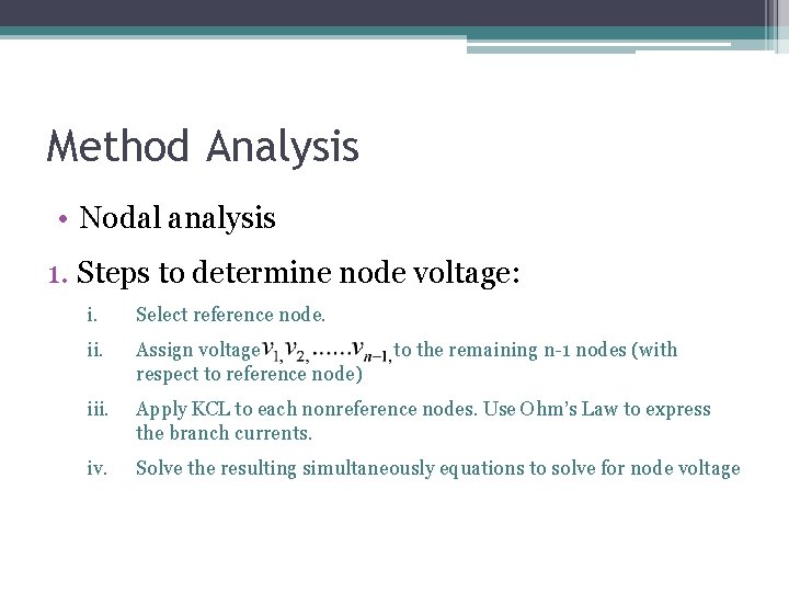 Method Analysis • Nodal analysis 1. Steps to determine node voltage: i. Select reference