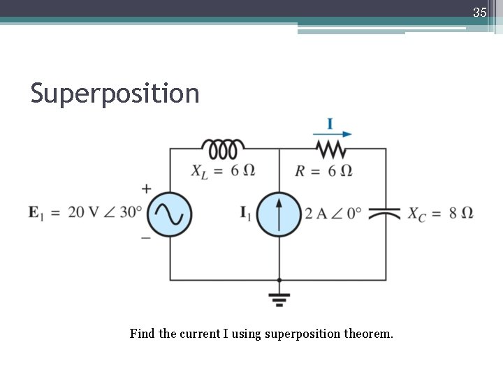 35 Superposition Find the current I using superposition theorem. 