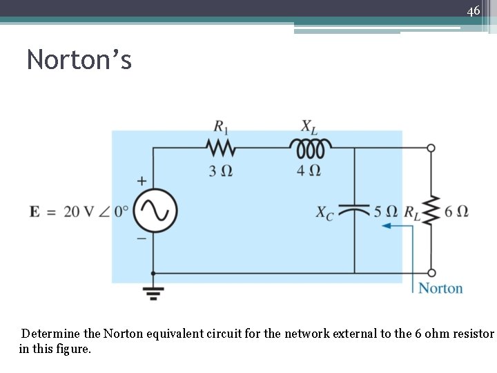 46 Norton’s Determine the Norton equivalent circuit for the network external to the 6