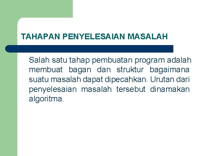 TAHAPAN PENYELESAIAN MASALAH Salah satu tahap pembuatan program adalah membuat bagan dan struktur bagaimana