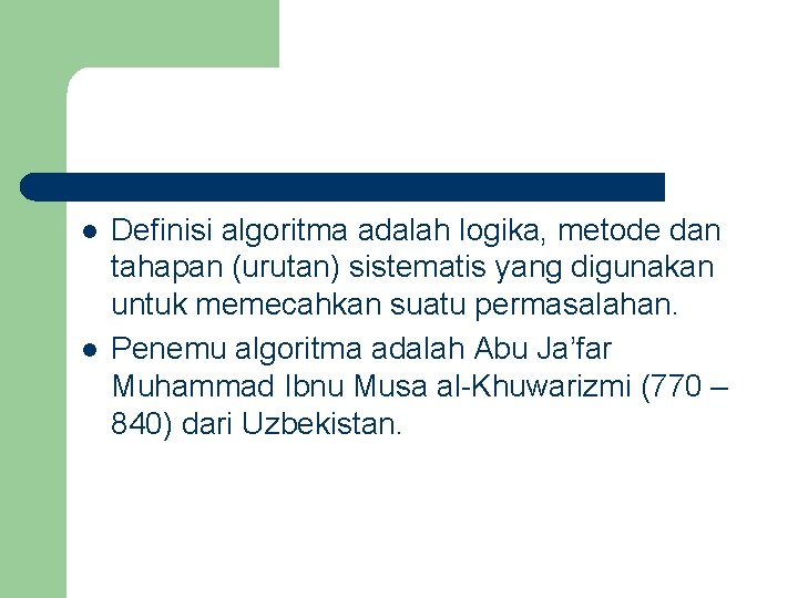 l l Definisi algoritma adalah logika, metode dan tahapan (urutan) sistematis yang digunakan untuk