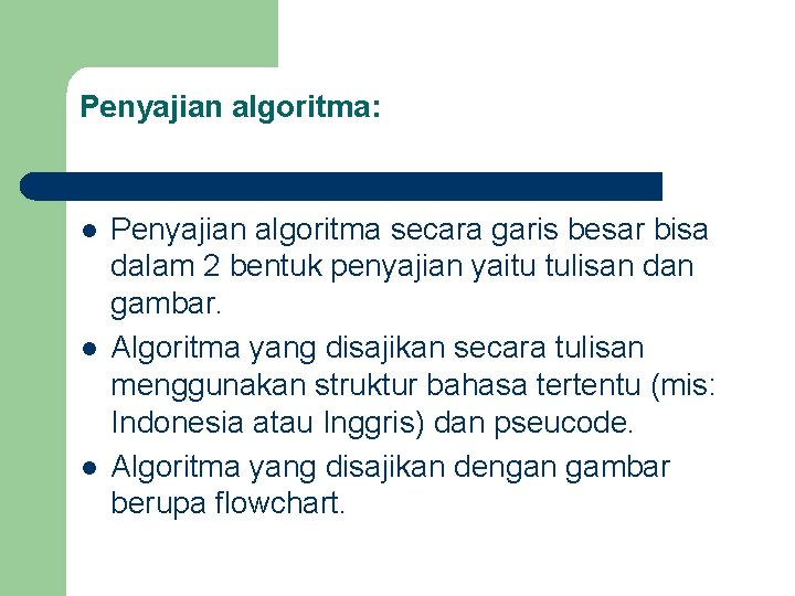 Penyajian algoritma: l l l Penyajian algoritma secara garis besar bisa dalam 2 bentuk