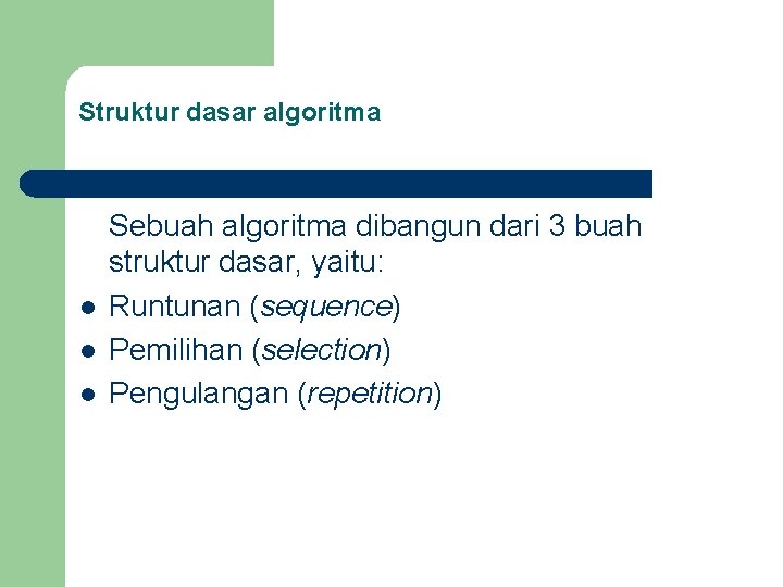 Struktur dasar algoritma l l l Sebuah algoritma dibangun dari 3 buah struktur dasar,