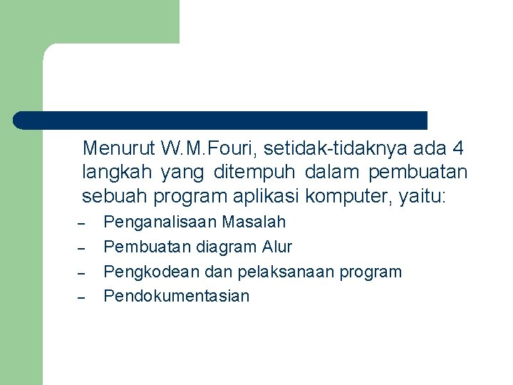 Menurut W. M. Fouri, setidak-tidaknya ada 4 langkah yang ditempuh dalam pembuatan sebuah program