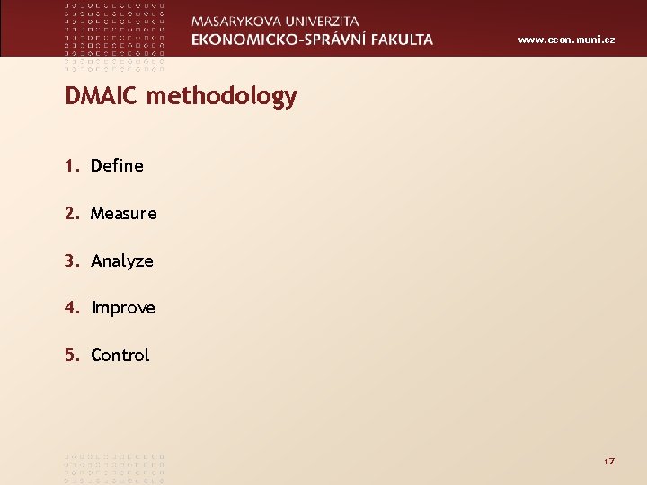 www. econ. muni. cz DMAIC methodology 1. Define 2. Measure 3. Analyze 4. Improve