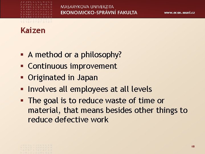 www. econ. muni. cz Kaizen § § § A method or a philosophy? Continuous