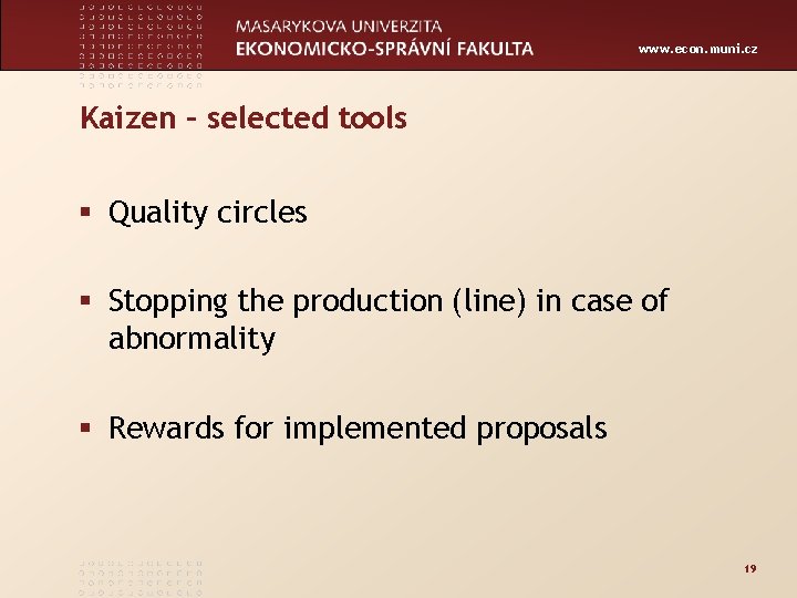 www. econ. muni. cz Kaizen – selected tools § Quality circles § Stopping the