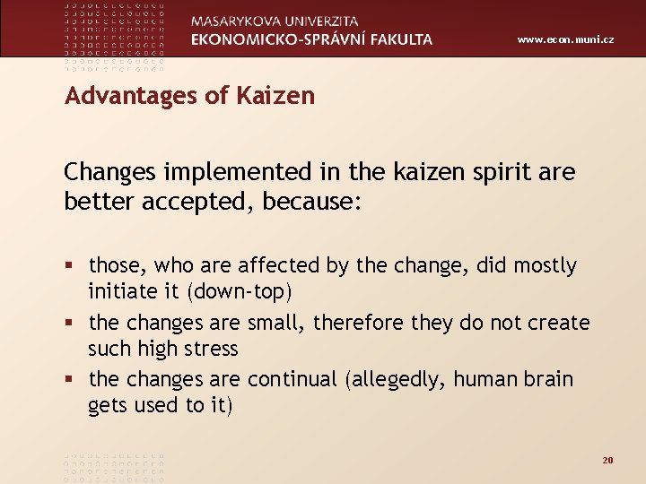 www. econ. muni. cz Advantages of Kaizen Changes implemented in the kaizen spirit are