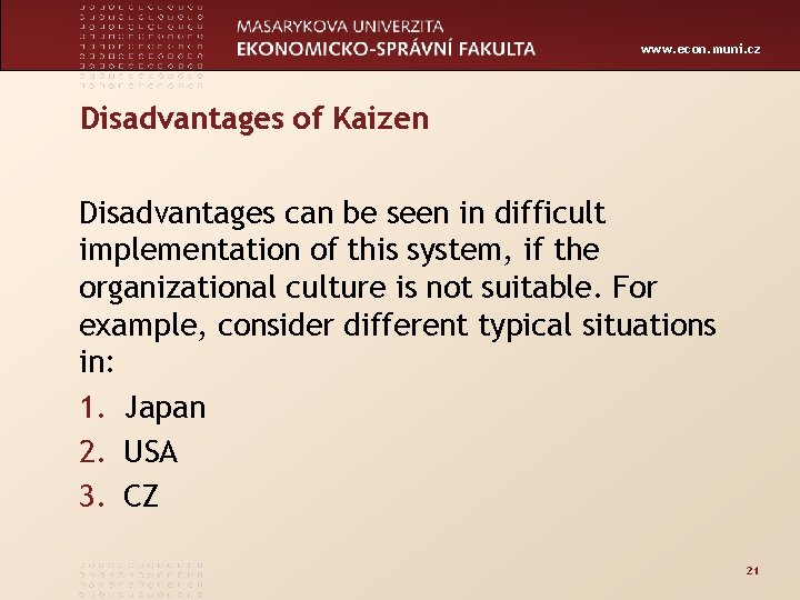 www. econ. muni. cz Disadvantages of Kaizen Disadvantages can be seen in difficult implementation