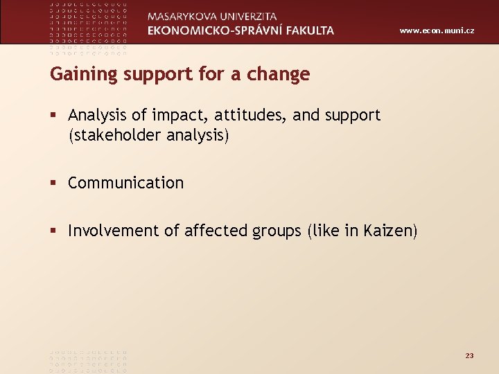 www. econ. muni. cz Gaining support for a change § Analysis of impact, attitudes,