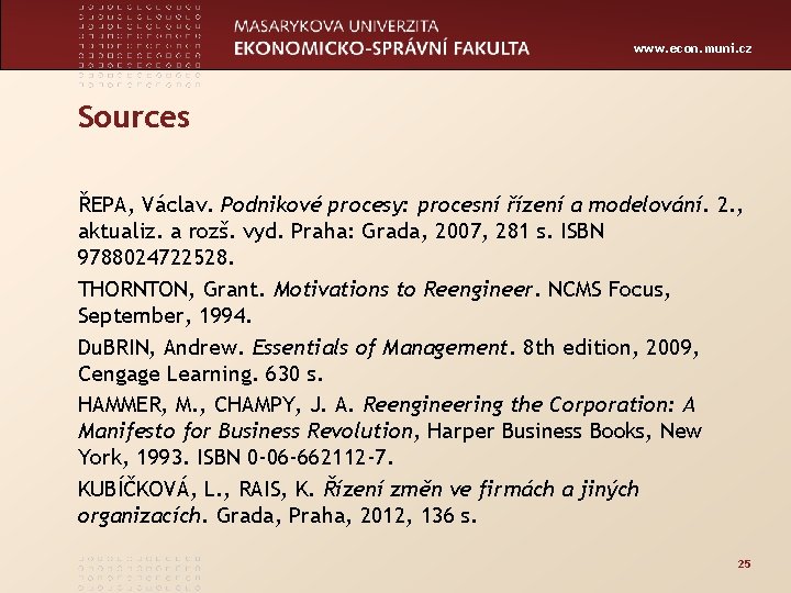 www. econ. muni. cz Sources ŘEPA, Václav. Podnikové procesy: procesní řízení a modelování. 2.