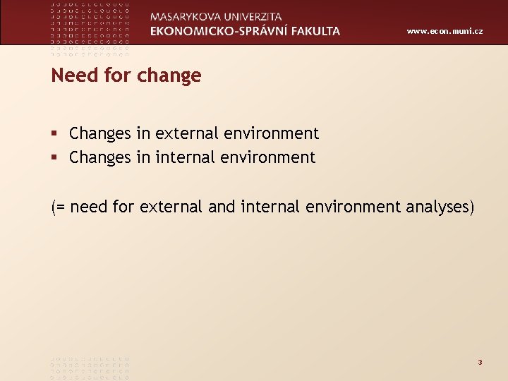 www. econ. muni. cz Need for change § Changes in external environment § Changes