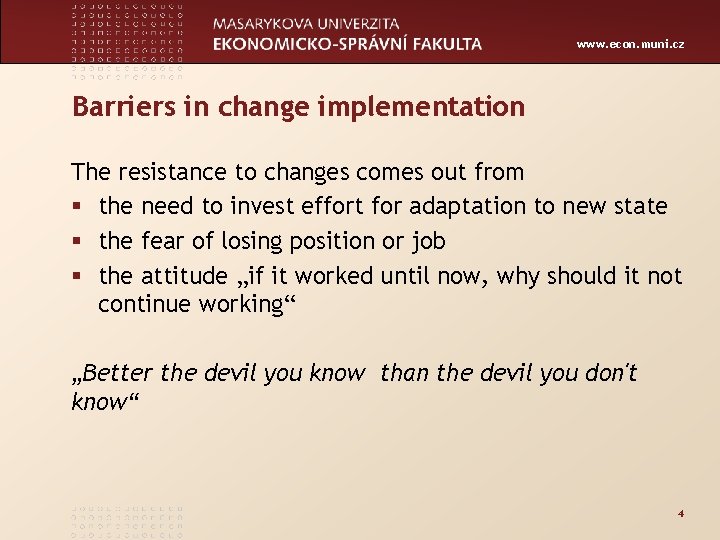 www. econ. muni. cz Barriers in change implementation The resistance to changes comes out