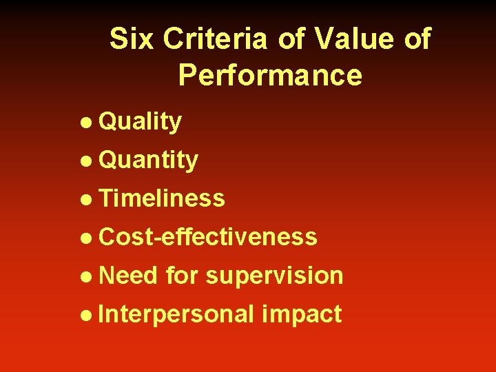 Six Criteria of Value of Performance l Quality l Quantity l Timeliness l Cost-effectiveness