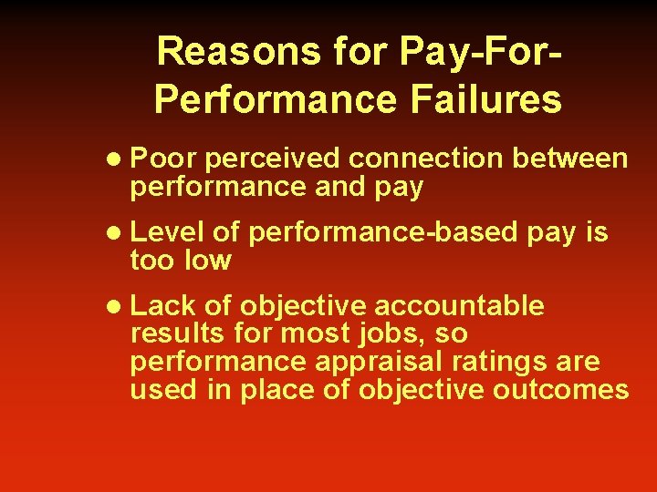 Reasons for Pay-For. Performance Failures l Poor perceived connection between performance and pay l