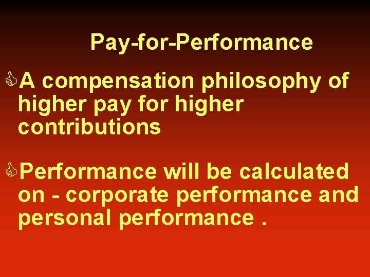 Pay-for-Performance CA compensation philosophy of higher pay for higher contributions CPerformance will be calculated