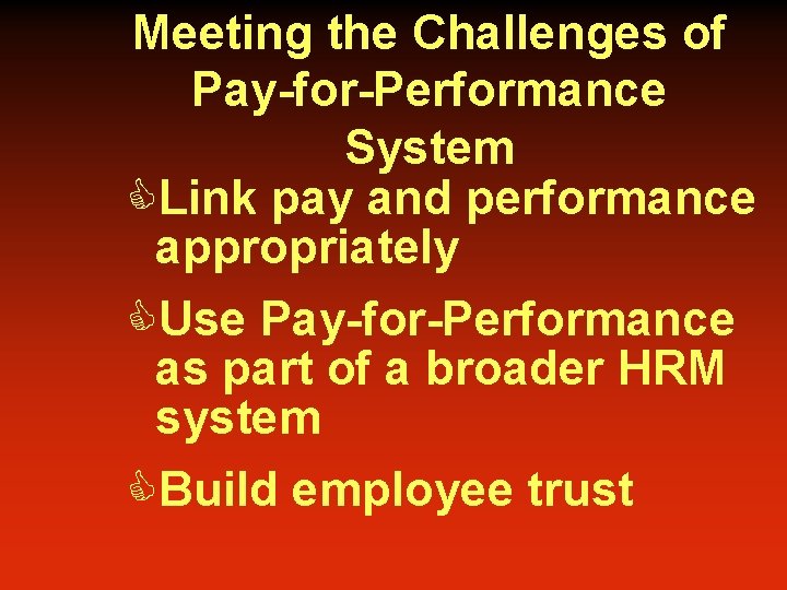 Meeting the Challenges of Pay-for-Performance System CLink pay and performance appropriately CUse Pay-for-Performance as