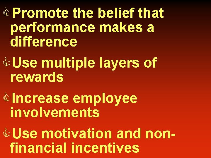 CPromote the belief that performance makes a difference CUse multiple layers of rewards CIncrease