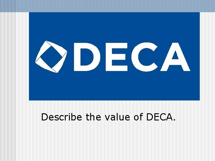 Describe the value of DECA. 