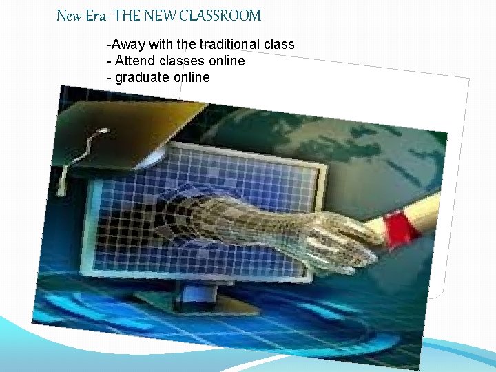 New Era- THE NEW CLASSROOM -Away with the traditional class - Attend classes online