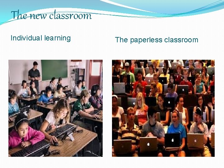 The new classroom Individual learning The paperless classroom 