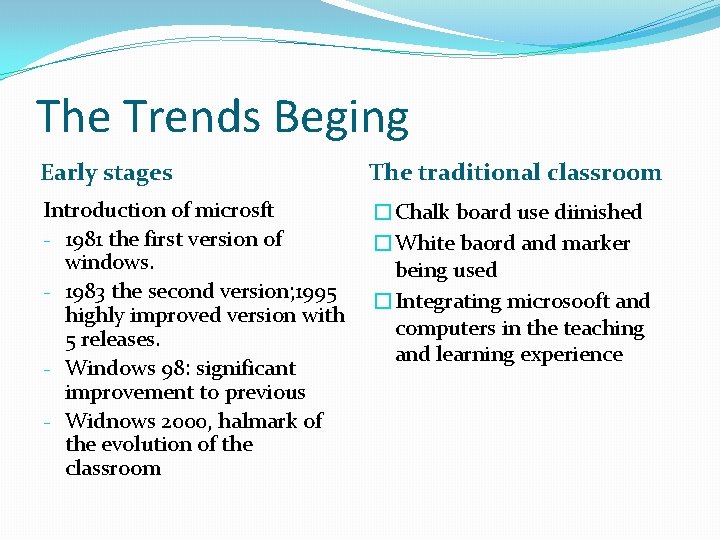 The Trends Beging Early stages The traditional classroom Introduction of microsft - 1981 the