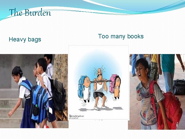 The Burden Heavy bags Too many books 