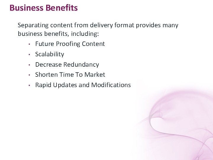 Business Benefits Separating content from delivery format provides many business benefits, including: • Future