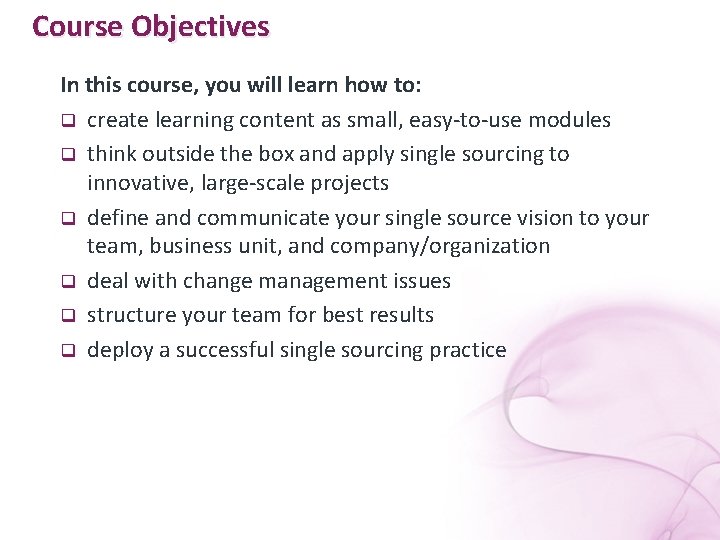 Course Objectives In this course, you will learn how to: q create learning content