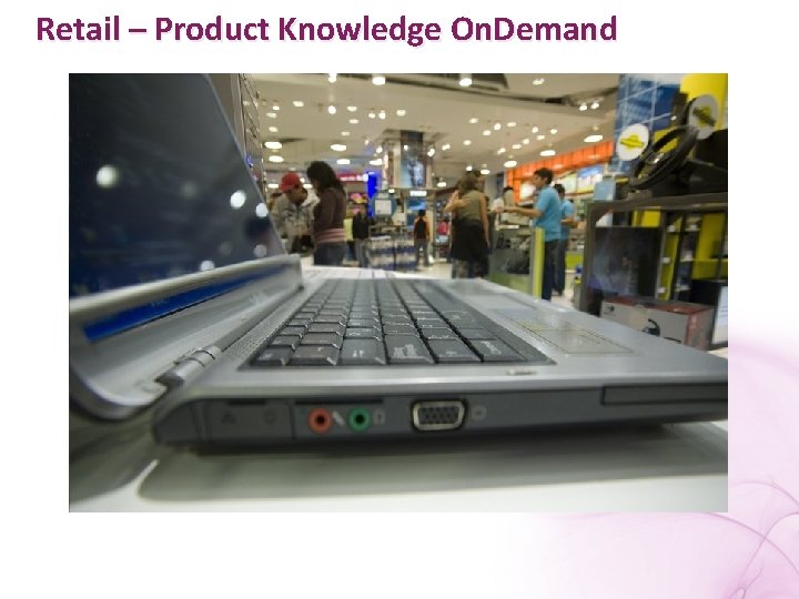 Retail – Product Knowledge On. Demand 