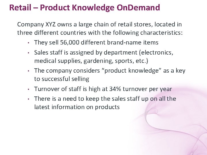 Retail – Product Knowledge On. Demand Company XYZ owns a large chain of retail