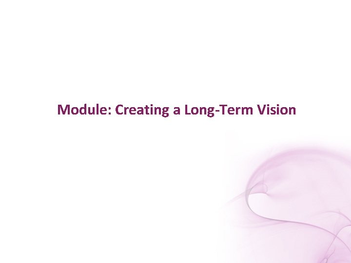 Module: Creating a Long-Term Vision 