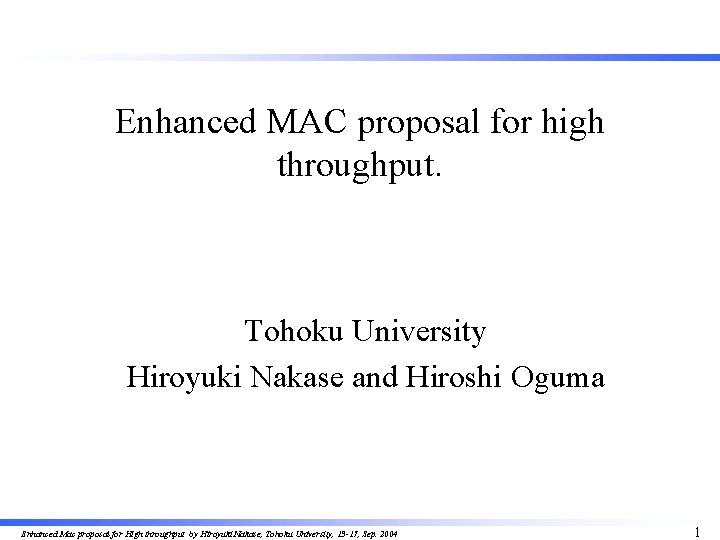 Enhanced MAC proposal for high throughput. Tohoku University Hiroyuki Nakase and Hiroshi Oguma Enhanced