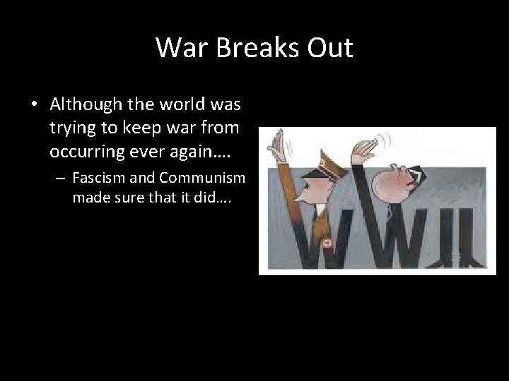 War Breaks Out • Although the world was trying to keep war from occurring