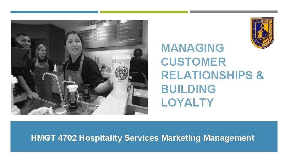 MANAGING CUSTOMER RELATIONSHIPS & BUILDING LOYALTY HMGT 4702 Hospitality Services Marketing Management 