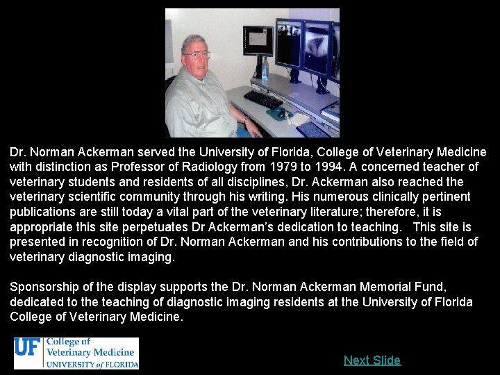 Dr. Norman Ackerman served the University of Florida, College of Veterinary Medicine with distinction