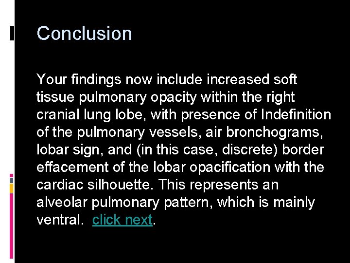 Conclusion Your findings now include increased soft tissue pulmonary opacity within the right cranial