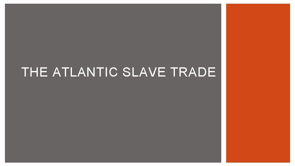 THE ATLANTIC SLAVE TRADE 