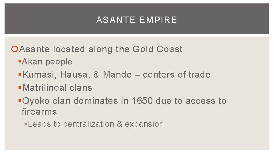 ASANTE EMPIRE Asante located along the Gold Coast § Akan people § Kumasi, Hausa,