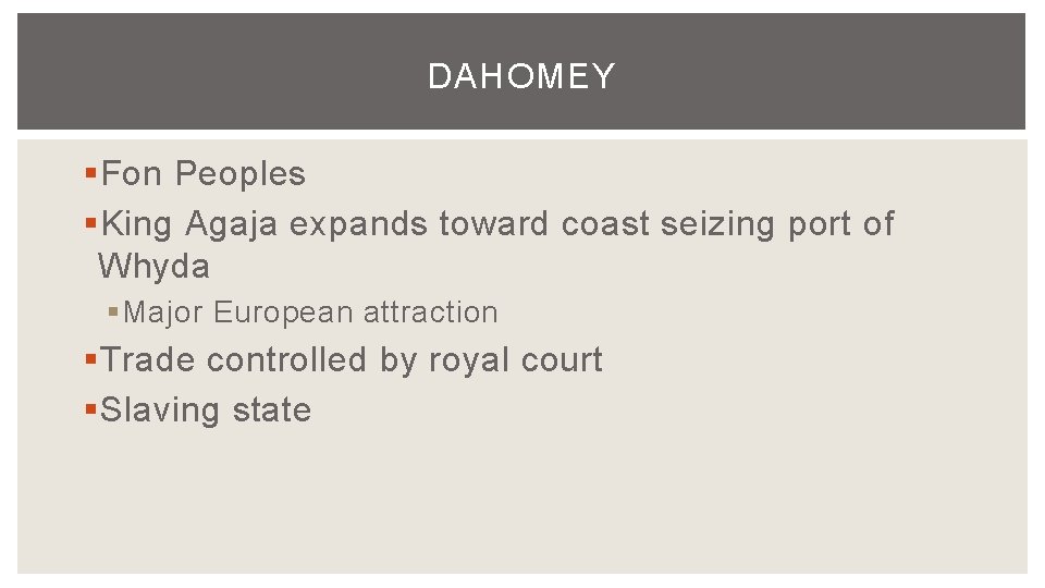 DAHOMEY § Fon Peoples § King Agaja expands toward coast seizing port of Whyda