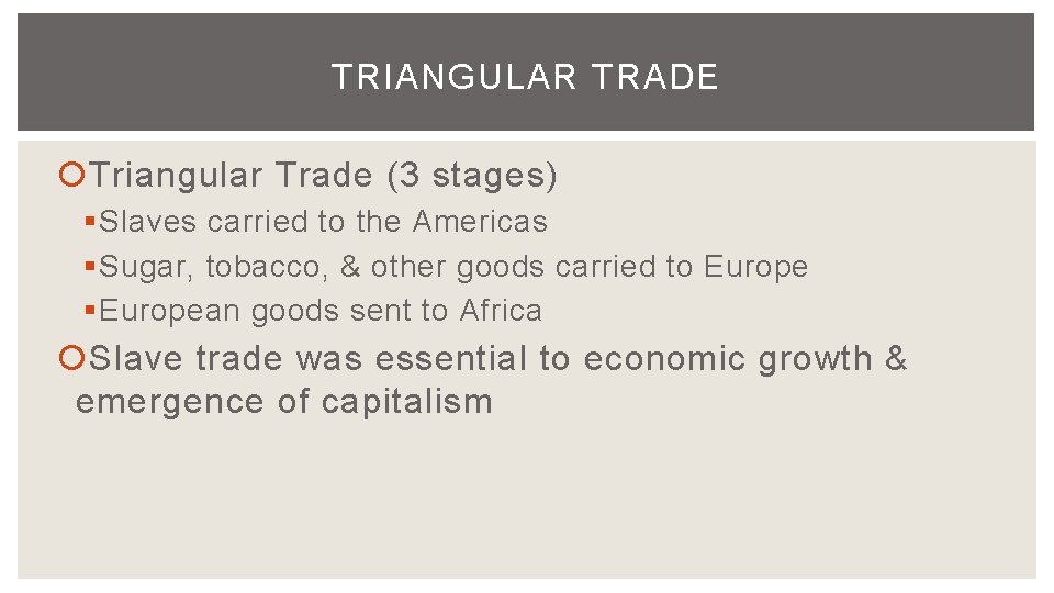 TRIANGULAR TRADE Triangular Trade (3 stages) § Slaves carried to the Americas § Sugar,