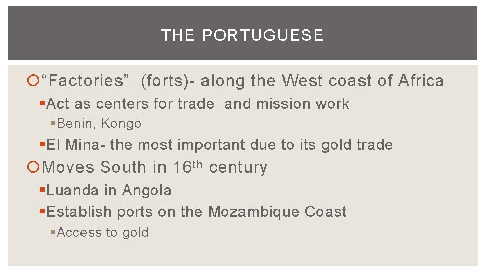 THE PORTUGUESE “Factories” (forts)- along the West coast of Africa § Act as centers