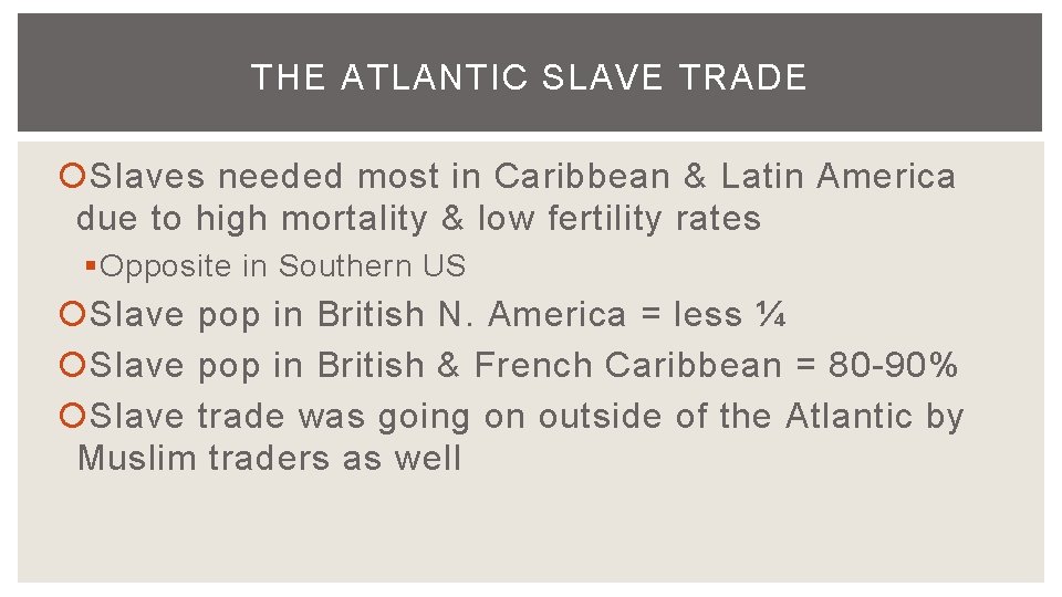 THE ATLANTIC SLAVE TRADE Slaves needed most in Caribbean & Latin America due to